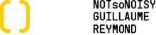 NOTsoNOISY Guillaume Reymond